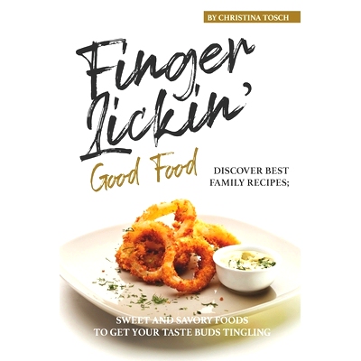 预订 Finger-Lickin’ Good Food!: Discover Best Family Recipes; Sweet and Savory Foods to get your Taste Buds Tingling: 9