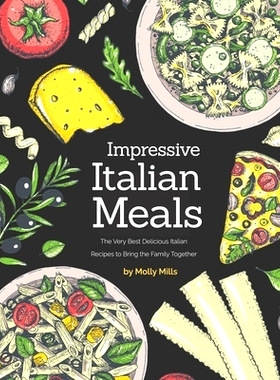 预订 Impressive Italian Meals: The Very Best Delicious Italian Recipes to Bring the Family Together: 9798588391870