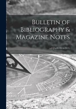 [预订]Bulletin of Bibliography & Magazine Notes; v.8 JA-D(1914-1915) 9781015033443