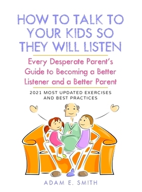预订 How to Talk to Your Kids so They Will Listen: Every Desperate Parent’s Guide to Becoming a Better Listener and a B
