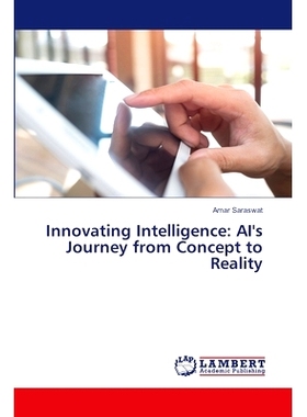 预订 Innovating Intelligence: AI’s Journey from Concept to Reality 创新智能:人工智能从概念到现实的旅程: 9786207477623