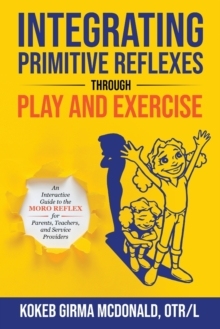 【预订】Integrating Primitive Reflexes Through Play and Exercise: An Interac 9781734214307