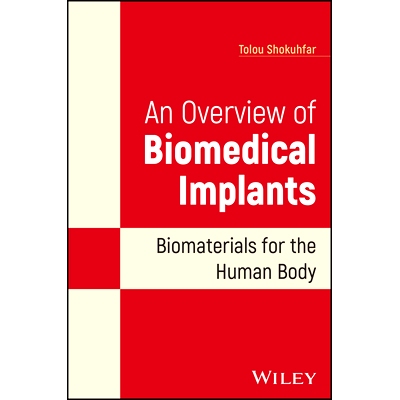预订 An Overview of Biomedical Implants: Biomaterials for the Human Body 生物医学植入物概述：人体生物材料: 9781119850977