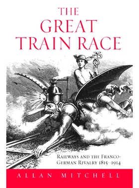 预订 GREAT TRAIN RACE, THE: RAILWAYS AND THE FRANCO-GERMAN RIVALRY, 1815-1914: 9781571811660