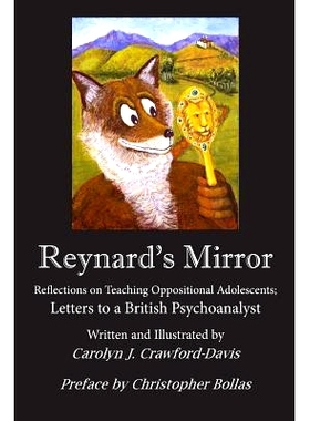 预订 Reynard’s Mirror: Reflections on Teaching Oppositional Adolescents; Letters to a British Psychoanalyst: 9780692830