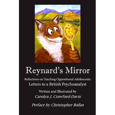 预订 Reynard’s Mirror: Reflections on Teaching Oppositional Adolescents; Letters to a British Psychoanalyst: 9780692830
