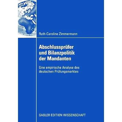 预订 Abschlussprüfer und Bilanzpolitik der Mandanten: Eine empirische Analyse des deutschen Prüfungsmarktes: 978383491