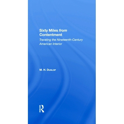 预订 Sixty Miles from Contentment: Traveling the Nineteenthcentury American Interior: 9780367287313