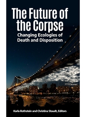 预订 The Future of the Corpse: Changing Ecologies of Death and Disposition 尸体的未来，*和处置的生态变化: 9781440869051