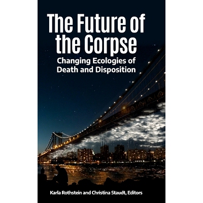 预订 The Future of the Corpse: Changing Ecologies of Death and Disposition 尸体的未来，*和处置的生态变化: 9781440869051