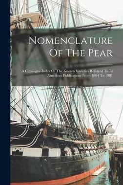 [预订]Nomenclature Of The Pear: A Catalogue-index Of The Known Varieties Referred To In American Publicati 9781018782751