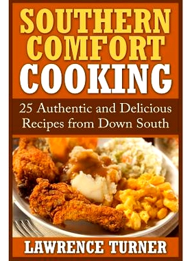 预订 Southern Comfort Cooking: 25 Authentic and Delicious Recipes from Down South: 9781515076988