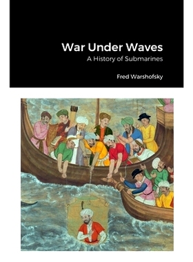 预订 War Under Waves: A History of Submarines: 9781387594399
