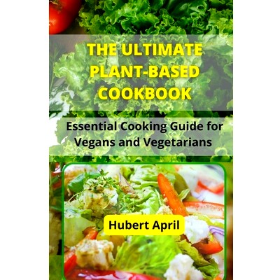 预订 The Ultimate Plant-Based Cook Book: Essential Cooking Guide for Vegans and Vegetarians: 9798333590442