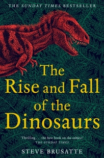 英文原版 恐龙兴亡史 生物科学科普 The Rise and Fall of the Dinosaurs: The Untold Story of a Lost World by Steve Brusatte