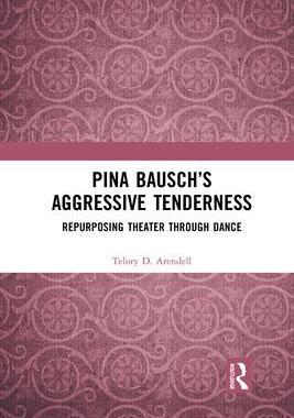 [预订]Pina Bausch’s Aggressive Tenderness: Repurposing Theater Through Dance 9781032084947