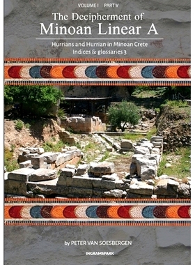 预订 The Decipherment of Minoan Linear A, Volume I, Part V: Hurrians and Hurrian in Minoan Crete: Indices and glossaries
