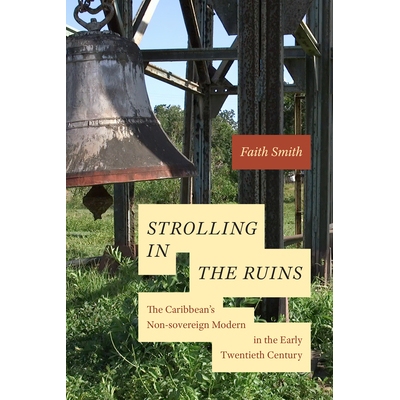 预订 Strolling in the Ruins: The Caribbean’s Non-sovereign Modern in the Early Twentieth Century 漫步废墟：二十世纪初加