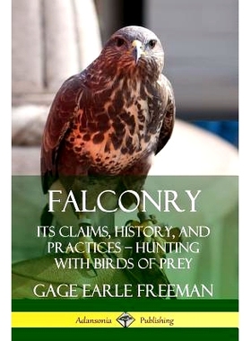 预订 Falconry: Its Claims, History, and Practices - Hunting with Birds of Prey