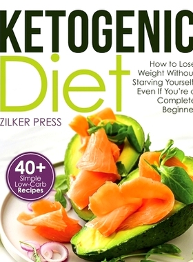预订 Ketogenic Diet: How to Lose Weight Without Starving Yourself, Even If You're a Complete Beginner: 40+ Simple Low-Ca