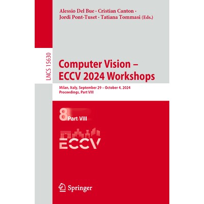 预订 Computer Vision - ECCV 2024 Workshops: Milan, Italy, September 29-October 4, 2024, Proceedings, Part VIII 第18届欧