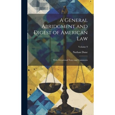 预订 A General Abridgment and Digest of American Law: With Occasional Notes and Comments; Volume 9: 9781021154682
