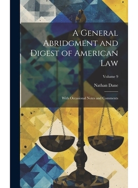 预订 A General Abridgment and Digest of American Law: With Occasional Notes and Comments; Volume 9: 9781021154682