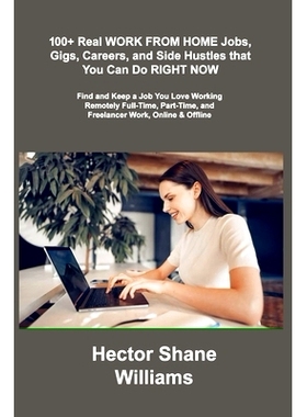 预订 100+ Real WORK FROM HOME Jobs, Gigs, Careers, and Side Hustles that You Can Do RIGHT *W: Find and Keep a Job You L