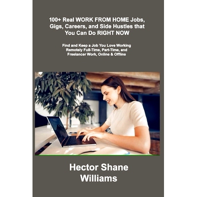预订 100+ Real WORK FROM HOME Jobs, Gigs, Careers, and Side Hustles that You Can Do RIGHT *W: Find and Keep a Job You L