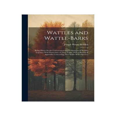 [预订]Wattles and Wattle-Barks: Being Hints On the Conservation and Cultivation of Wattles Together With P 9781020309335