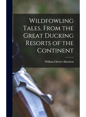 预订 Wildfowling Tales, From the Great Ducking Resorts of the Continent: 9781017032499