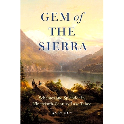 预订 Gem of the Sierra: Schemes and Splendor in Nineteenth-Century Lake Tahoe 塞拉利昂的瑰宝: 9781496237828