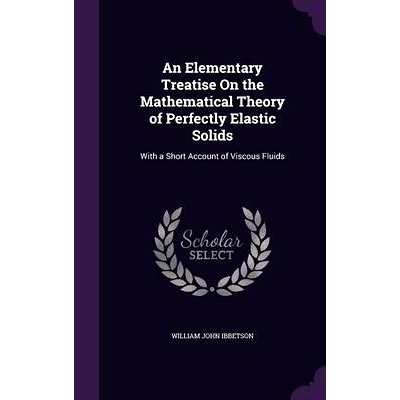 预订 An Elementary Treatise On the Mathematical Theory of Perfectly Elastic Solids: With a Short Account of Viscous Flui