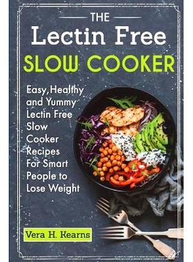 预订 The Lectin Free Slow Cooker: Easy, Healthy and Yummy Lectin Free Slow Cooker Recipes For Smart People to Lose Weigh