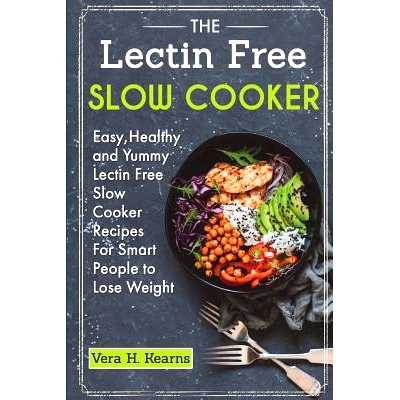 预订 The Lectin Free Slow Cooker: Easy, Healthy and Yummy Lectin Free Slow Cooker Recipes For Smart People to Lose Weigh