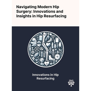 预订 Navigating Modern Hip Surgery: Innovations and Insights in Hip Resurfacing
