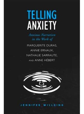 预订 Telling Anxiety: Anxious Narration in the Work of Marguerite Duras, Annie Ernaux, Nathalie Sarraute, and Anne Herbe