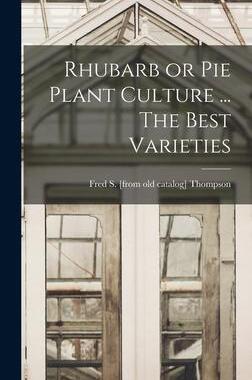 [预订]Rhubarb or pie Plant Culture ... The Best Varieties 9781017427479