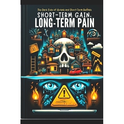 预订 Short-Term Gain, Long-Term Pain: The Darkside of Airbnb and Short-Term Rentals: 9798883232427