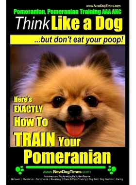 预订 Pomeranian, Pomeranian Training AAA AKC: Think Like a Dog, but Don’t Eat Your Poop! Pomeranian Breed Expert Traini