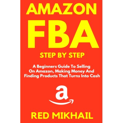 预订 Amazon FBA Step by Step: A Beginners Guide to Selling On Amazon, Making Money and Finding Products That Turns into