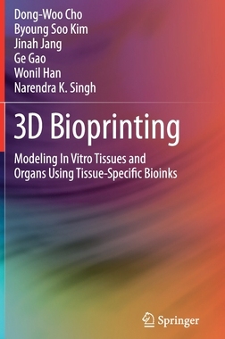 【预订】3D Bioprinting: Modeling in Vitro Tissues and Organs Using Tissue-Specific Bioinks