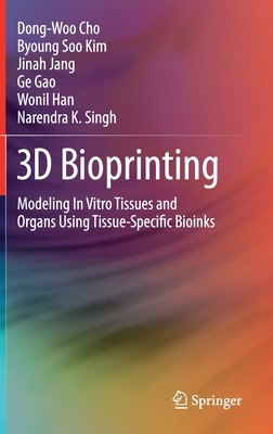 【预订】3D Bioprinting: Modeling in Vitro Tissues and Organs Using Tissue-Specific Bioinks