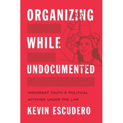 预订 Organizing While Undocumented: Immigrant Youth’s Political Activism under the Law 无证组织：移民青年的合法政治活动