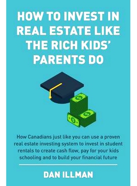 预订 How to Invest in Real Estate Like the Rich Kids’ Parents Do: How Canadians just like you can use a proven real est