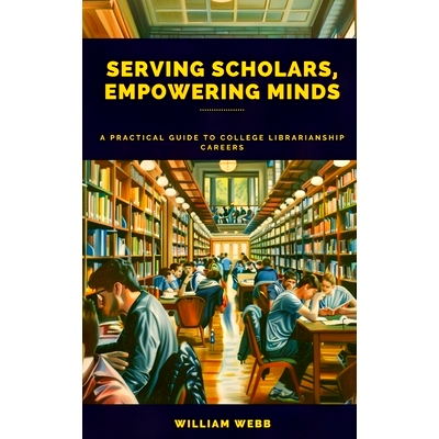 预订 Serving Scholars, Empowering Minds: A Practical Guide to College Librarianship Careers: 9798324893705