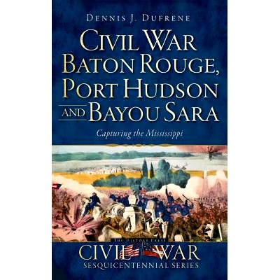 预订 Civil War Baton Rouge, Port Hudson and Bayou Sara: Capturing the Mississippi: 9781540206152