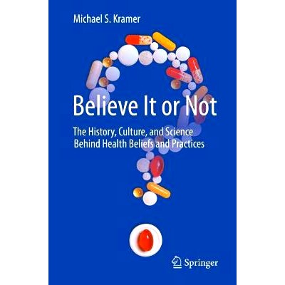 预订 Believe It or Not: The History, Culture, and Science Behind Health Beliefs and Practices 信不信由你：健康信念与实践