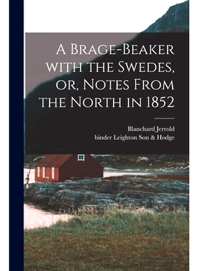预订 A Brage-beaker With the Swedes, or, Notes From the North in 1852: 9781014717306