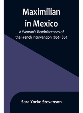 预订 Maximilian in Mexico: A Woman’s Reminiscences of the French Intervention 1862-1867: 9789356896451